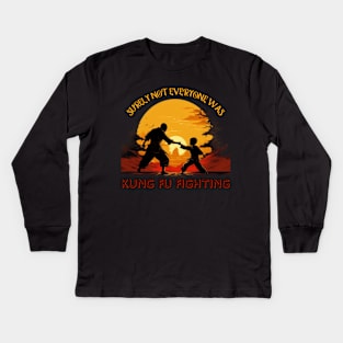 Surly Not Everyone Was Kung Fu Fighting, gift present ideas Kids Long Sleeve T-Shirt